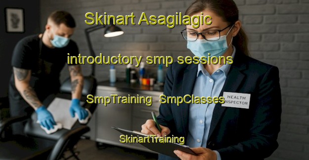 Skinart Asagilagic introductory smp sessions | SmpTraining | SmpClasses | SkinartTraining-Turkey