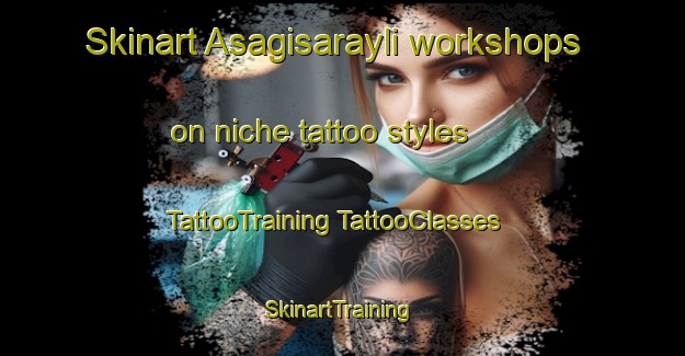 Skinart Asagisarayli workshops on niche tattoo styles | #TattooTraining #TattooClasses #SkinartTraining-Turkey