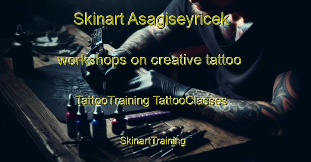 Skinart Asagiseyricek workshops on creative tattoo | #TattooTraining #TattooClasses #SkinartTraining-Turkey