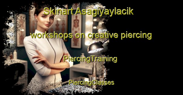 Skinart Asagiyaylacik workshops on creative piercing | #PiercingTraining #PiercingClasses #SkinartTraining-Turkey