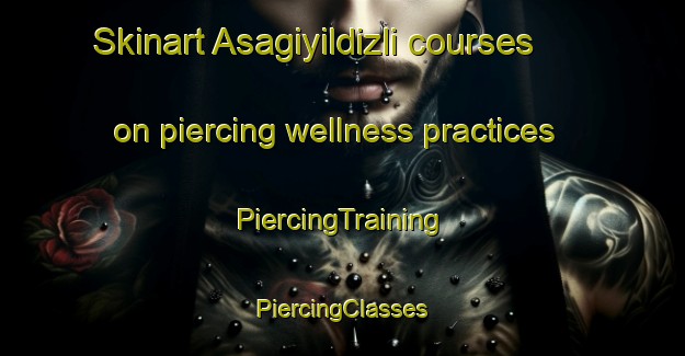 Skinart Asagiyildizli courses on piercing wellness practices | #PiercingTraining #PiercingClasses #SkinartTraining-Turkey