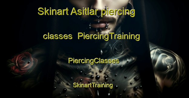 Skinart Asitlar piercing classes | #PiercingTraining #PiercingClasses #SkinartTraining-Turkey