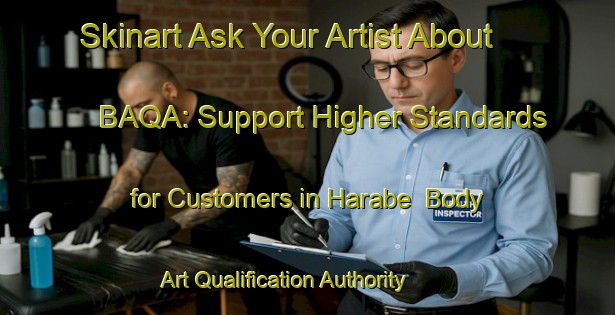 Skinart Ask Your Artist About BAQA: Support Higher Standards for Customers in Harabe | Body Art Qualification Authority | BAQA-Turkey