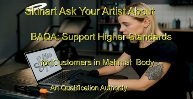 Skinart Ask Your Artist About BAQA: Support Higher Standards for Customers in Mahmat | Body Art Qualification Authority | BAQA-Turkey