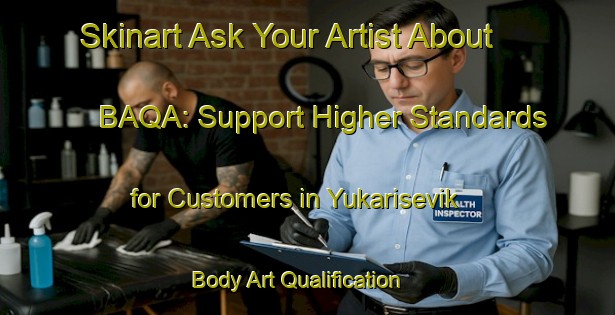 Skinart Ask Your Artist About BAQA: Support Higher Standards for Customers in Yukarisevik | Body Art Qualification Authority | BAQA-Turkey