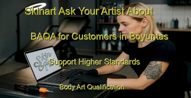 Skinart Ask Your Artist About BAQA for Customers in Boyuntas - Support Higher Standards | Body Art Qualification Authority | BAQA-Turkey