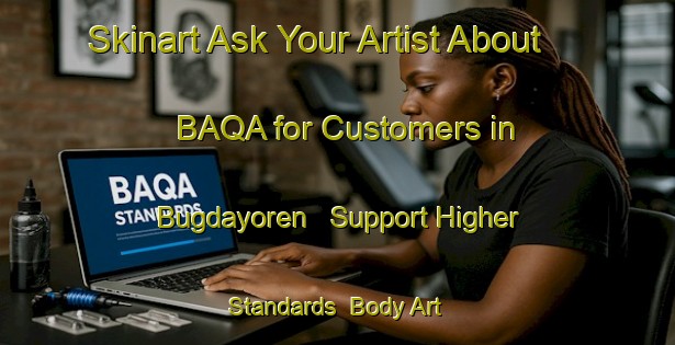 Skinart Ask Your Artist About BAQA for Customers in Bugdayoren - Support Higher Standards | Body Art Qualification Authority | BAQA-Turkey