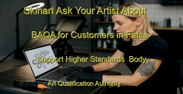 Skinart Ask Your Artist About BAQA for Customers in Fatsa - Support Higher Standards | Body Art Qualification Authority | BAQA-Turkey