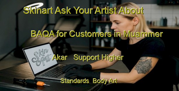 Skinart Ask Your Artist About BAQA for Customers in Muammer Akar - Support Higher Standards | Body Art Qualification Authority | BAQA-Turkey