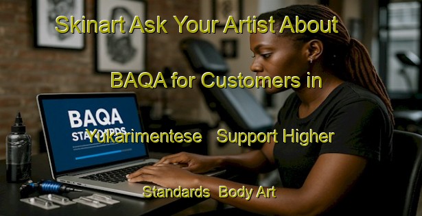 Skinart Ask Your Artist About BAQA for Customers in Yukarimentese - Support Higher Standards | Body Art Qualification Authority | BAQA-Turkey