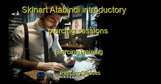 Skinart Atabindi introductory piercing sessions | #PiercingTraining #PiercingClasses #SkinartTraining-Turkey