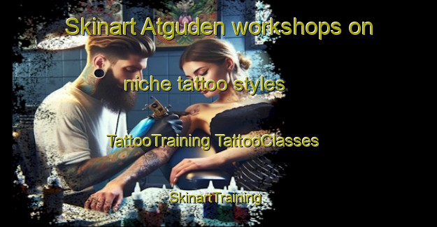 Skinart Atguden workshops on niche tattoo styles | #TattooTraining #TattooClasses #SkinartTraining-Turkey