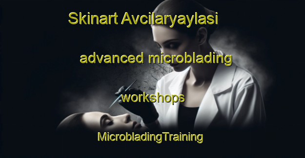 Skinart Avcilaryaylasi advanced microblading workshops | #MicrobladingTraining #MicrobladingClasses #SkinartTraining-Turkey