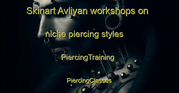 Skinart Avliyan workshops on niche piercing styles | #PiercingTraining #PiercingClasses #SkinartTraining-Turkey