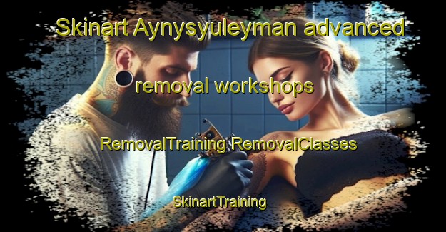 Skinart Aynysyuleyman advanced removal workshops | #RemovalTraining #RemovalClasses #SkinartTraining-Turkey