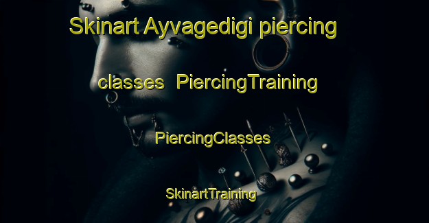 Skinart Ayvagedigi piercing classes | #PiercingTraining #PiercingClasses #SkinartTraining-Turkey