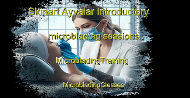 Skinart Ayvalar introductory microblading sessions | MicrobladingTraining | MicrobladingClasses | SkinartTraining-Turkey
