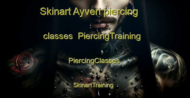 Skinart Ayveri piercing classes | #PiercingTraining #PiercingClasses #SkinartTraining-Turkey