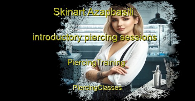 Skinart Azapbasili introductory piercing sessions | #PiercingTraining #PiercingClasses #SkinartTraining-Turkey