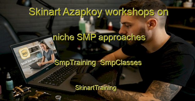 Skinart Azapkoy workshops on niche SMP approaches | SmpTraining | SmpClasses | SkinartTraining-Turkey