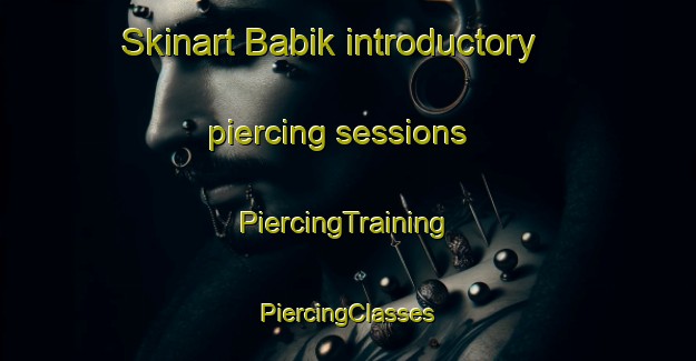 Skinart Babik introductory piercing sessions | #PiercingTraining #PiercingClasses #SkinartTraining-Turkey