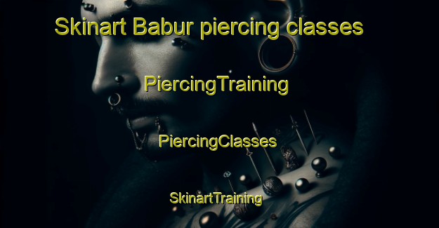 Skinart Babur piercing classes | #PiercingTraining #PiercingClasses #SkinartTraining-Turkey