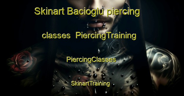 Skinart Bacioglu piercing classes | #PiercingTraining #PiercingClasses #SkinartTraining-Turkey