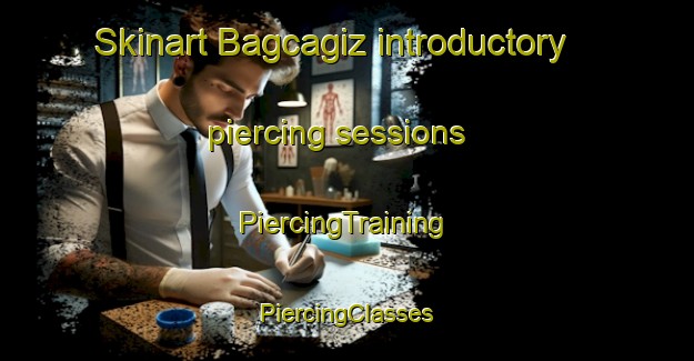 Skinart Bagcagiz introductory piercing sessions | #PiercingTraining #PiercingClasses #SkinartTraining-Turkey