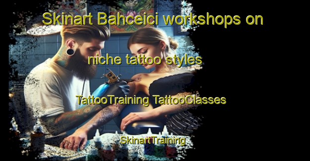 Skinart Bahceici workshops on niche tattoo styles | #TattooTraining #TattooClasses #SkinartTraining-Turkey