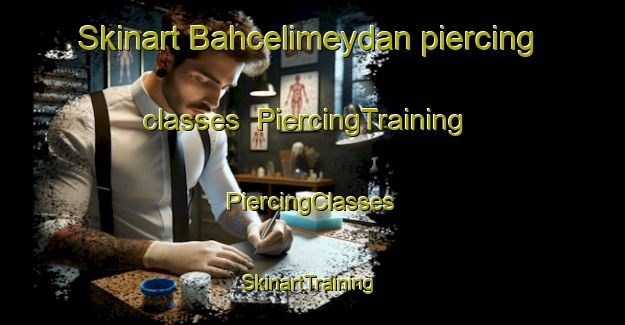 Skinart Bahcelimeydan piercing classes | #PiercingTraining #PiercingClasses #SkinartTraining-Turkey