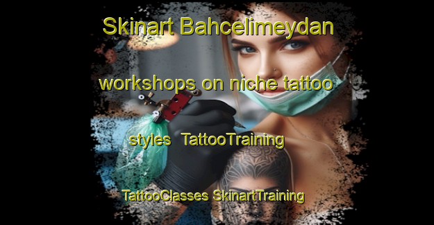 Skinart Bahcelimeydan workshops on niche tattoo styles | #TattooTraining #TattooClasses #SkinartTraining-Turkey