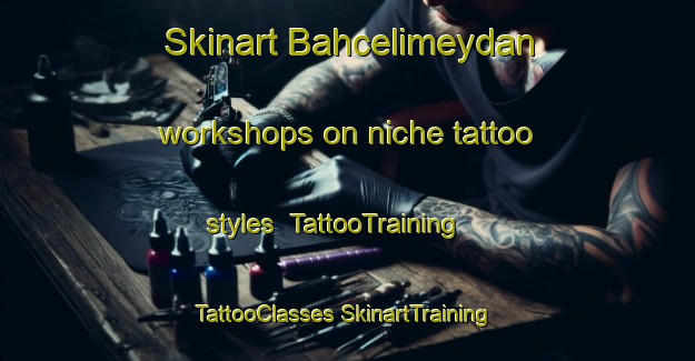 Skinart Bahcelimeydan workshops on niche tattoo styles | #TattooTraining #TattooClasses #SkinartTraining-Turkey