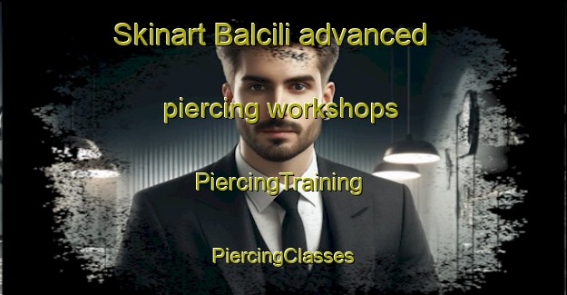 Skinart Balcili advanced piercing workshops | #PiercingTraining #PiercingClasses #SkinartTraining-Turkey