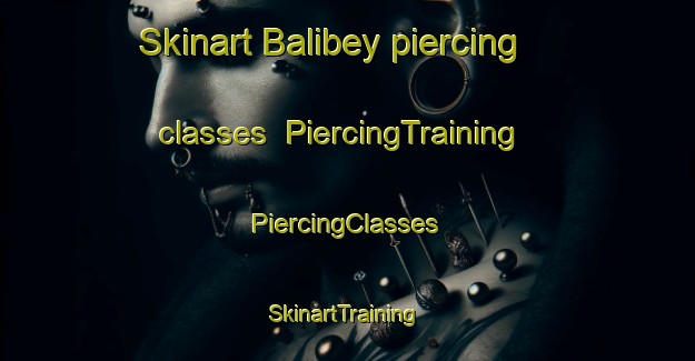 Skinart Balibey piercing classes | #PiercingTraining #PiercingClasses #SkinartTraining-Turkey