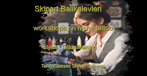 Skinart Balikeievleri workshops on niche tattoo styles | #TattooTraining #TattooClasses #SkinartTraining-Turkey