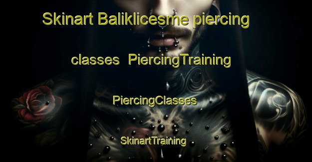 Skinart Baliklicesme piercing classes | #PiercingTraining #PiercingClasses #SkinartTraining-Turkey