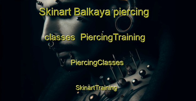 Skinart Balkaya piercing classes | #PiercingTraining #PiercingClasses #SkinartTraining-Turkey