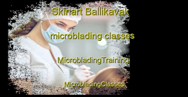 Skinart Ballikavak microblading classes | #MicrobladingTraining #MicrobladingClasses #SkinartTraining-Turkey