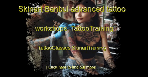 Skinart Banbul advanced tattoo workshops | #TattooTraining #TattooClasses #SkinartTraining-Turkey