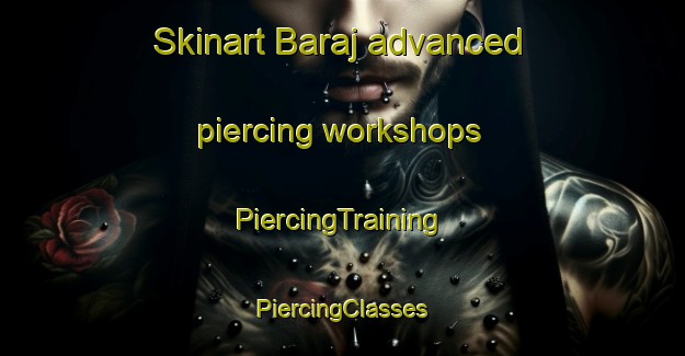 Skinart Baraj advanced piercing workshops | #PiercingTraining #PiercingClasses #SkinartTraining-Turkey