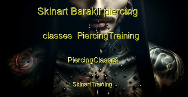 Skinart Barakli piercing classes | #PiercingTraining #PiercingClasses #SkinartTraining-Turkey