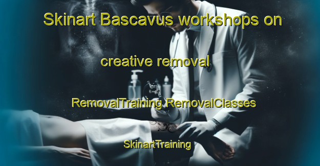 Skinart Bascavus workshops on creative removal | #RemovalTraining #RemovalClasses #SkinartTraining-Turkey