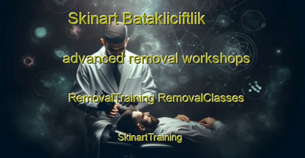 Skinart Batakliciftlik advanced removal workshops | #RemovalTraining #RemovalClasses #SkinartTraining-Turkey