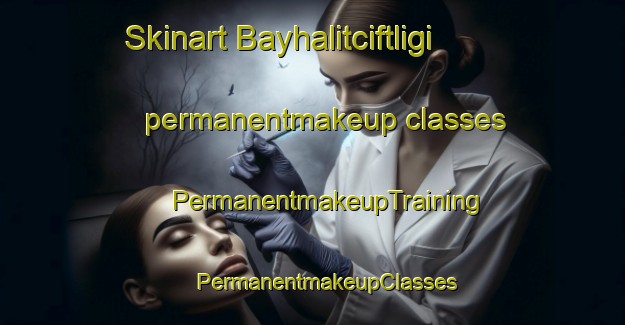 Skinart Bayhalitciftligi permanentmakeup classes | #PermanentmakeupTraining #PermanentmakeupClasses #SkinartTraining-Turkey