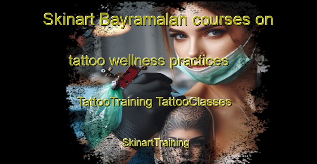 Skinart Bayramalan courses on tattoo wellness practices | #TattooTraining #TattooClasses #SkinartTraining-Turkey