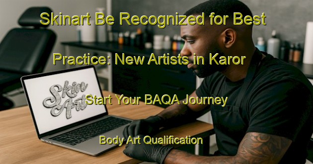Skinart Be Recognized for Best Practice: New Artists in Karor - Start Your BAQA Journey | Body Art Qualification Authority | BAQA-Turkey