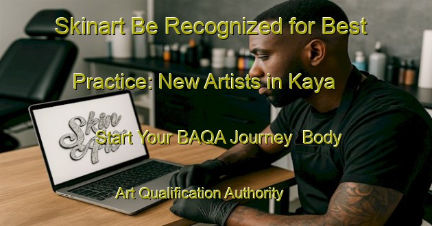 Skinart Be Recognized for Best Practice: New Artists in Kaya - Start Your BAQA Journey | Body Art Qualification Authority | BAQA-Turkey