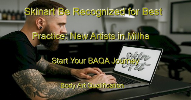 Skinart Be Recognized for Best Practice: New Artists in Milha - Start Your BAQA Journey | Body Art Qualification Authority | BAQA-Turkey