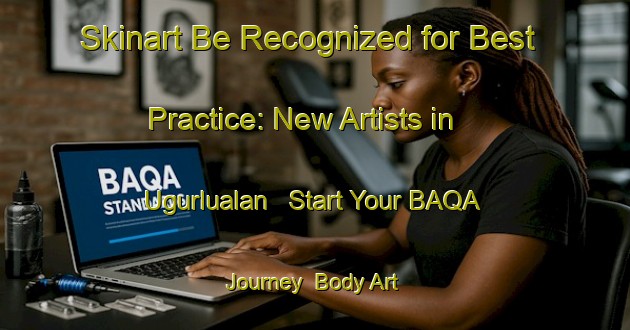 Skinart Be Recognized for Best Practice: New Artists in Ugurlualan - Start Your BAQA Journey | Body Art Qualification Authority | BAQA-Turkey