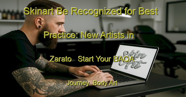 Skinart Be Recognized for Best Practice: New Artists in Zarato - Start Your BAQA Journey | Body Art Qualification Authority | BAQA-Turkey